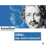Ludwig I. Liebe Macht und Leidenschaft
